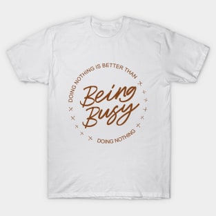 Doing nothing is better than being busy doing nothing | Aphorism T-Shirt